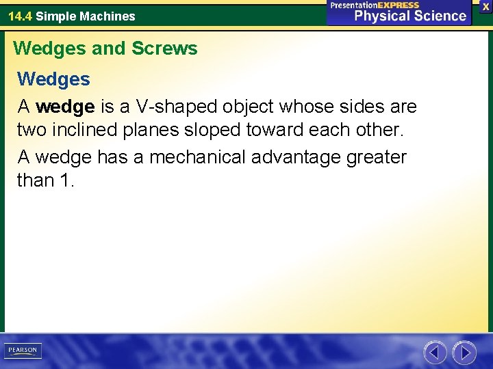 14. 4 Simple Machines Wedges and Screws Wedges A wedge is a V-shaped object 14. 4 Simple Machines Wedges and Screws Wedges A wedge is a V-shaped object