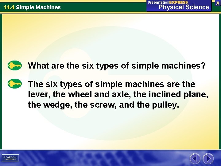 14. 4 Simple Machines What are the six types of simple machines? The six 14. 4 Simple Machines What are the six types of simple machines? The six