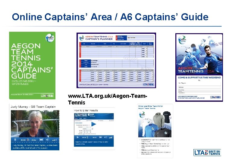 Online Captains’ Area / A 6 Captains’ Guide www. LTA. org. uk/Aegon-Team. Tennis Online Captains’ Area / A 6 Captains’ Guide www. LTA. org. uk/Aegon-Team. Tennis