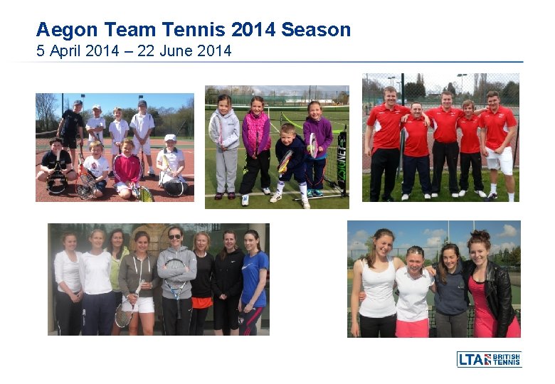 Aegon Team Tennis 2014 Season 5 April 2014 – 22 June 2014 Aegon Team Tennis 2014 Season 5 April 2014 – 22 June 2014