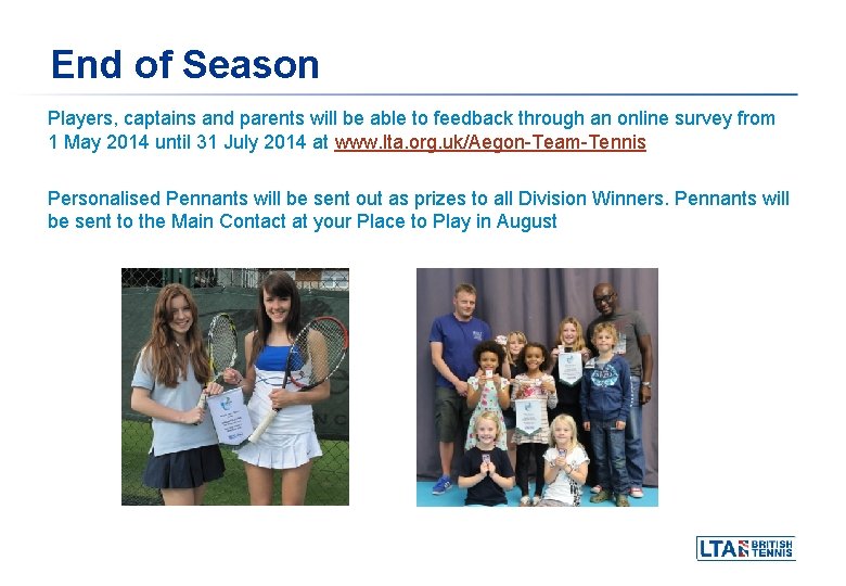 End of Season Players, captains and parents will be able to feedback through an End of Season Players, captains and parents will be able to feedback through an