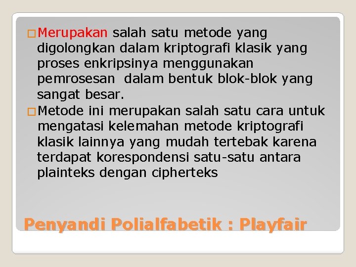 �Merupakan salah satu metode yang digolongkan dalam kriptografi klasik yang proses enkripsinya menggunakan pemrosesan