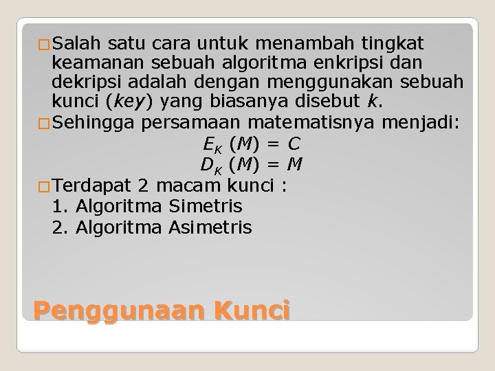 �Salah satu cara untuk menambah tingkat keamanan sebuah algoritma enkripsi dan dekripsi adalah dengan