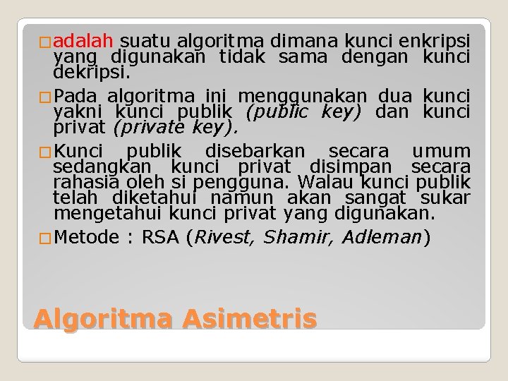 �adalah suatu algoritma dimana kunci enkripsi yang digunakan tidak sama dengan kunci dekripsi. �Pada