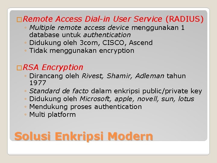 �Remote Access Dial-in User Service (RADIUS) ◦ Multiple remote access device menggunakan 1 database