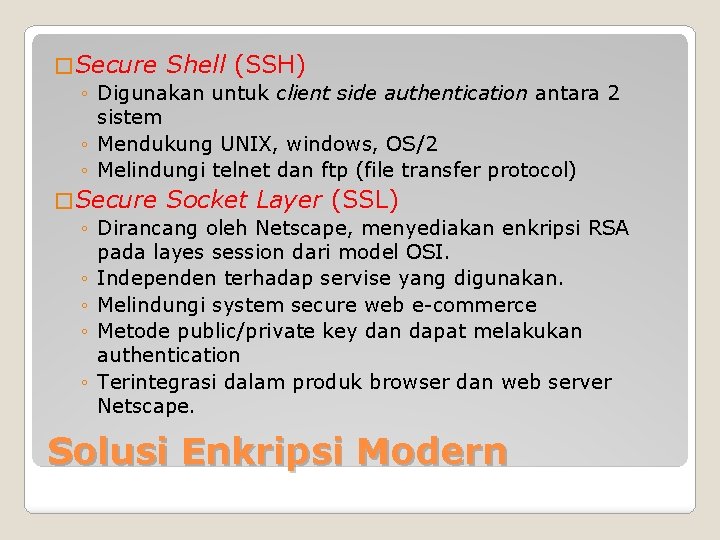 � Secure Shell (SSH) ◦ Digunakan untuk client side authentication antara 2 sistem ◦