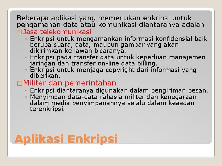 Beberapa aplikasi yang memerlukan enkripsi untuk pengamanan data atau komunikasi diantaranya adalah � Jasa