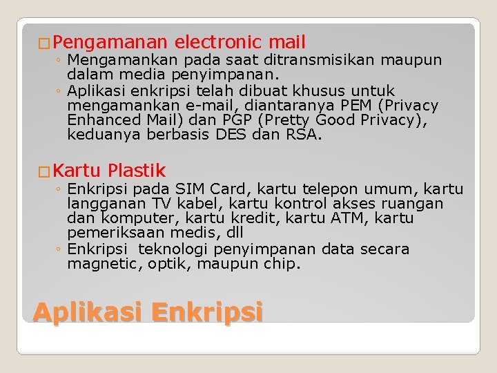 �Pengamanan electronic mail ◦ Mengamankan pada saat ditransmisikan maupun dalam media penyimpanan. ◦ Aplikasi