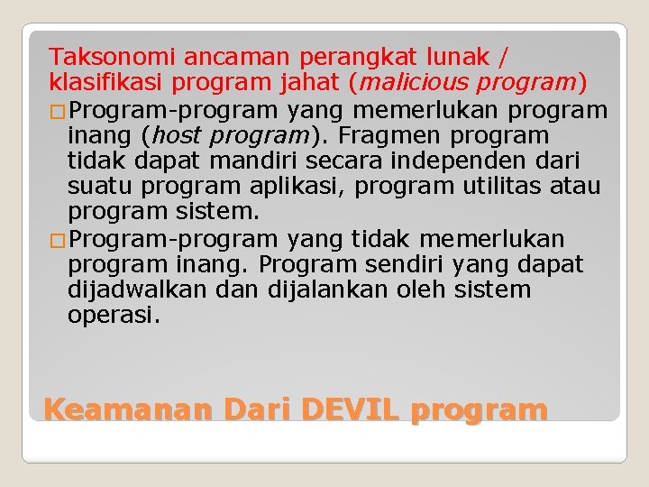 Taksonomi ancaman perangkat lunak / klasifikasi program jahat (malicious program) �Program-program yang memerlukan program