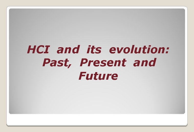 SCSV 2113 HUMAN COMPUTER INTERACTION PAST PRESENT AND