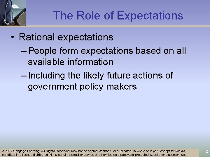 The Role of Expectations • Rational expectations – People form expectations based on all