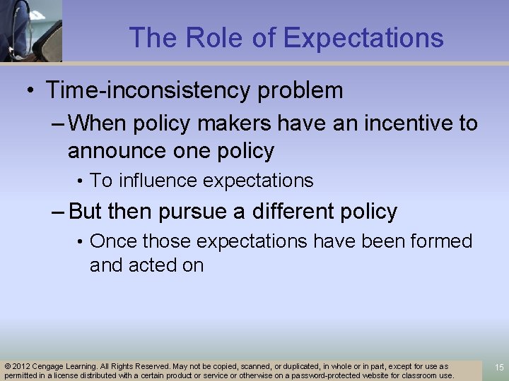 The Role of Expectations • Time-inconsistency problem – When policy makers have an incentive