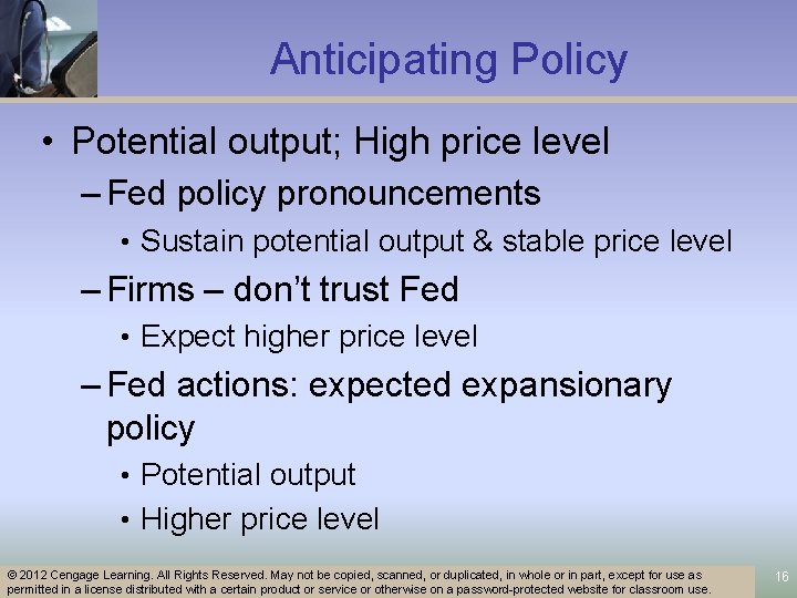 Anticipating Policy • Potential output; High price level – Fed policy pronouncements • Sustain