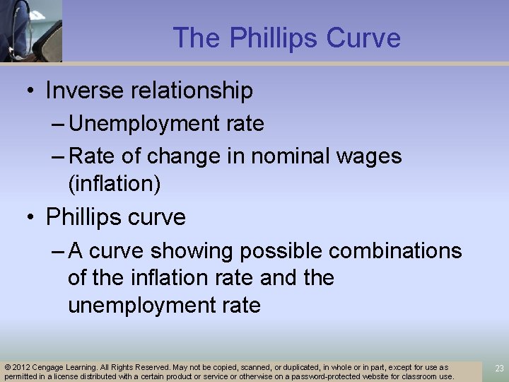 The Phillips Curve • Inverse relationship – Unemployment rate – Rate of change in