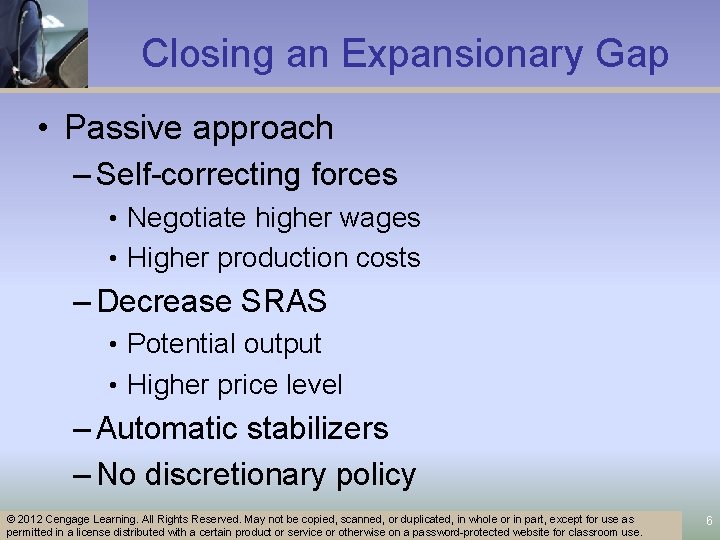 Closing an Expansionary Gap • Passive approach – Self-correcting forces • Negotiate higher wages