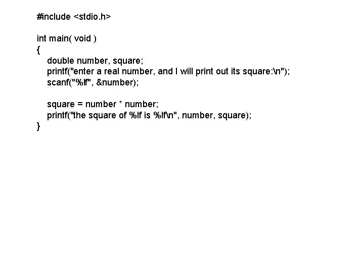 #include <stdio. h> int main( void ) { double number, square; printf("enter a real