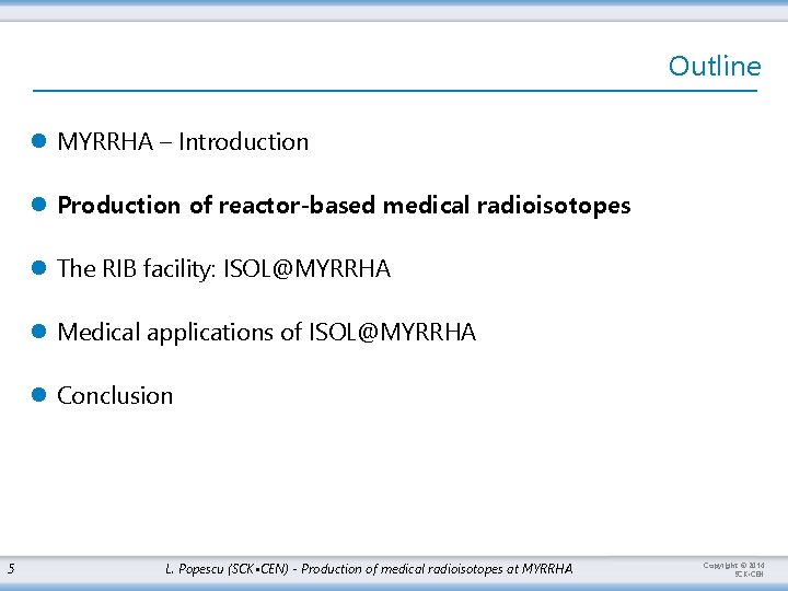 Outline l MYRRHA – Introduction l Production of reactor-based medical radioisotopes l The RIB