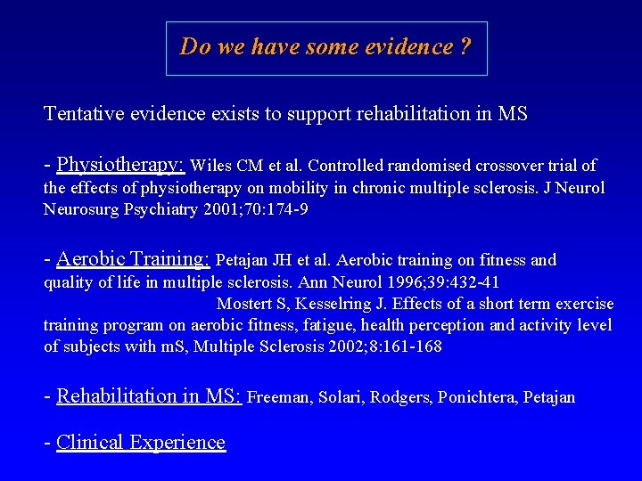 Do we have some evidence ? Tentative evidence exists to support rehabilitation in MS