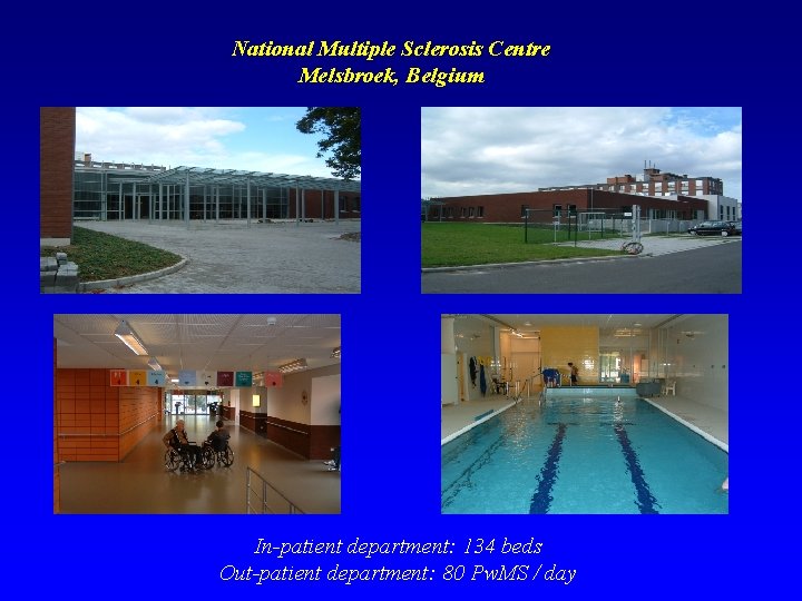 National Multiple Sclerosis Centre Melsbroek, Belgium In-patient department: 134 beds Out-patient department: 80 Pw.