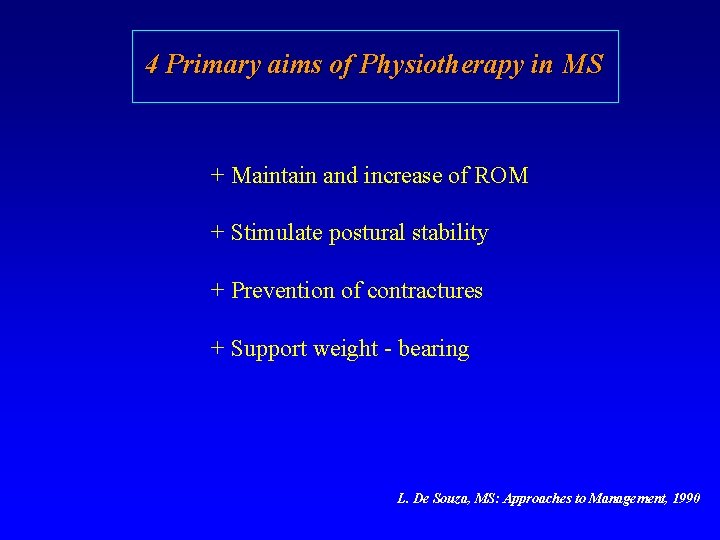 4 Primary aims of Physiotherapy in MS + Maintain and increase of ROM +