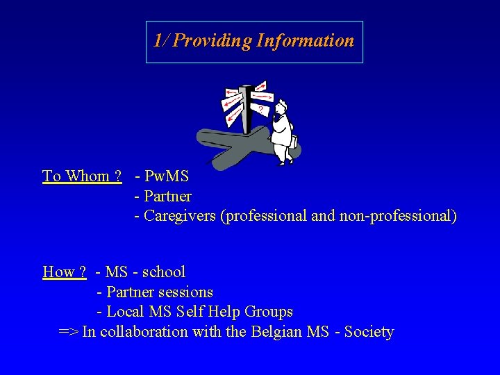 1/ Providing Information To Whom ? - Pw. MS - Partner - Caregivers (professional