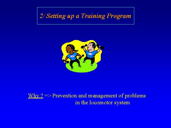 2/ Setting up a Training Program Why ? => Prevention and management of problems