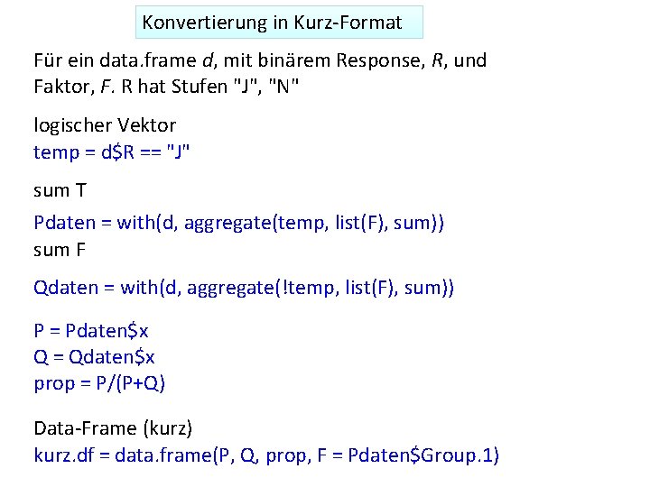 Konvertierung in Kurz-Format Für ein data. frame d, mit binärem Response, R, und Faktor,