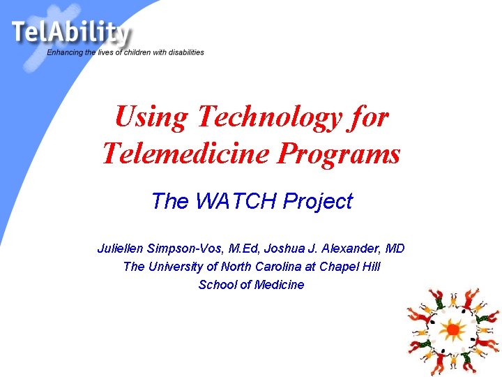 Using Technology for Telemedicine Programs The WATCH Project Juliellen Simpson-Vos, M. Ed, Joshua J.