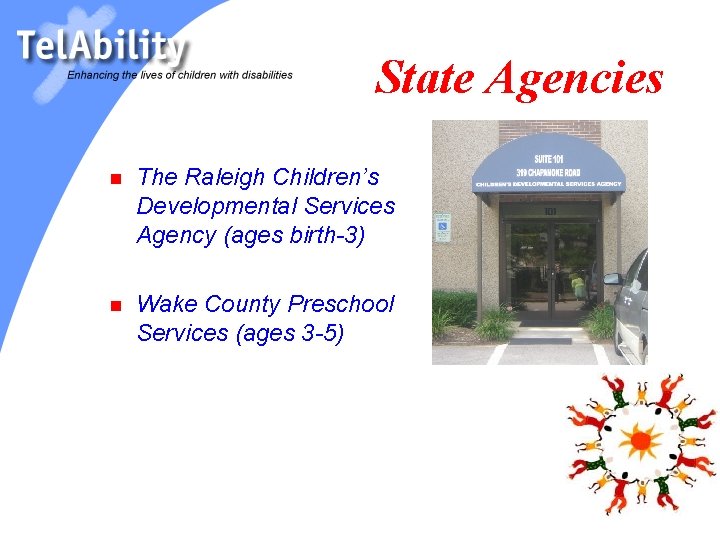 State Agencies n The Raleigh Children’s Developmental Services Agency (ages birth-3) n Wake County