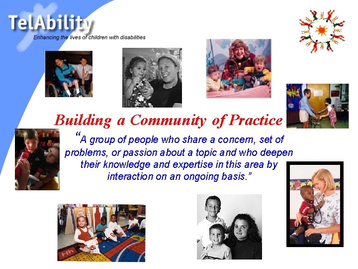 Building a Community of Practice “A group of people who share a concern, set