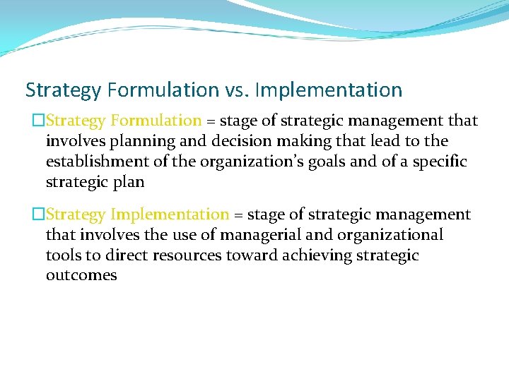 Strategy Formulation vs. Implementation �Strategy Formulation = stage of strategic management that involves planning