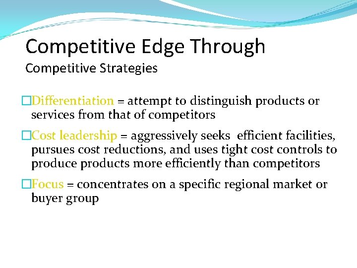 Competitive Edge Through Competitive Strategies �Differentiation = attempt to distinguish products or services from