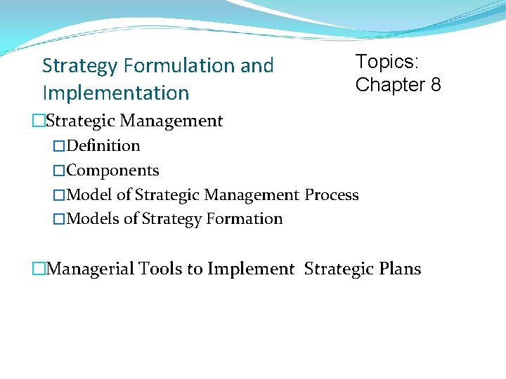 Strategy Formulation and Implementation Topics: Chapter 8 �Strategic Management �Definition �Components �Model of Strategic