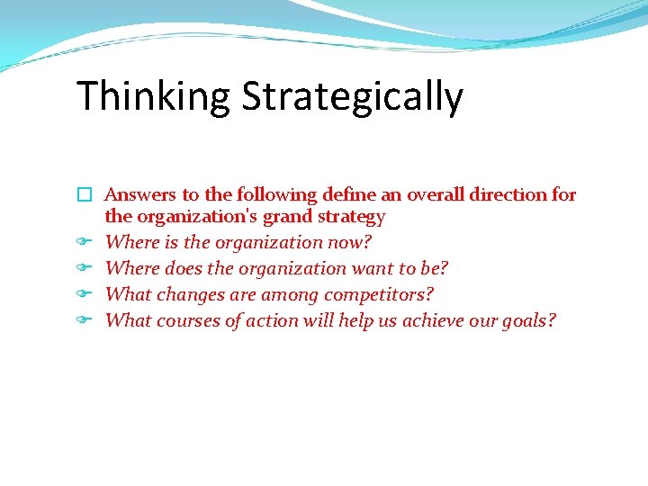 Thinking Strategically � Answers to the following define an overall direction for the organization's
