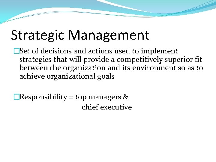 Strategic Management �Set of decisions and actions used to implement strategies that will provide