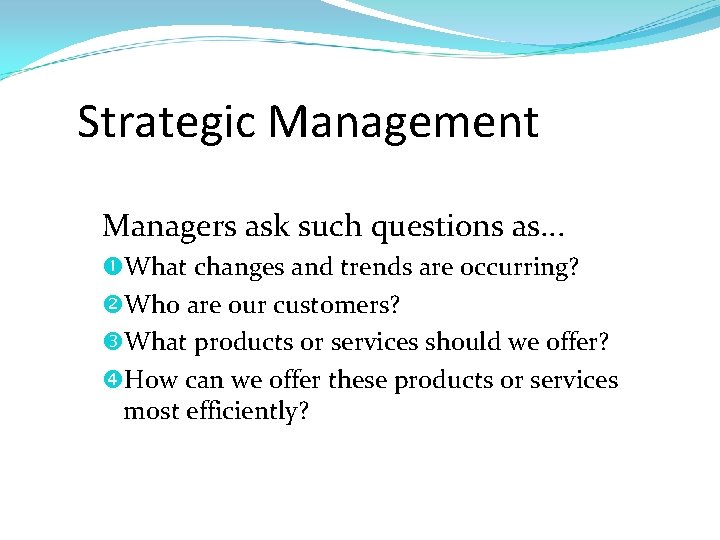 Strategic Management Managers ask such questions as. . . What changes and trends are