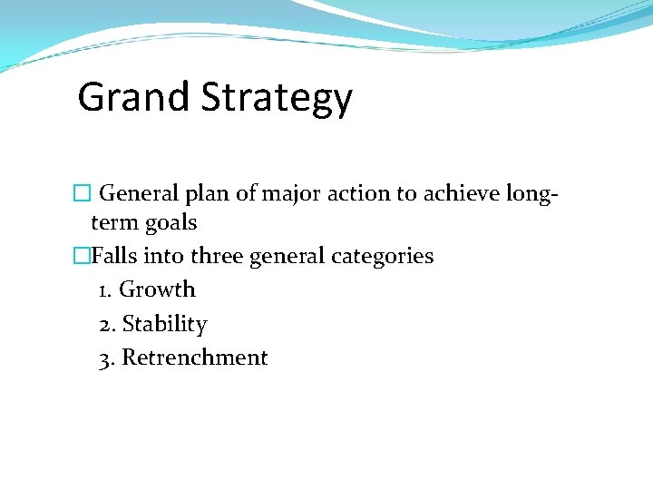 Grand Strategy � General plan of major action to achieve longterm goals �Falls into
