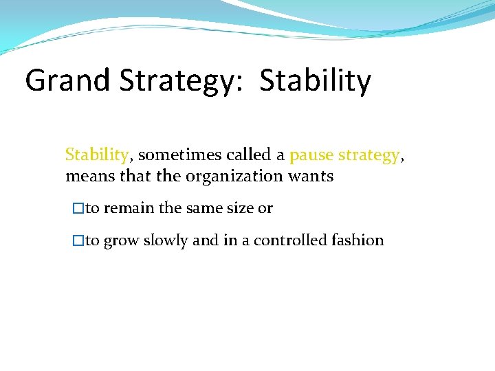 Grand Strategy: Stability �Stability, sometimes called a pause strategy, means that the organization wants