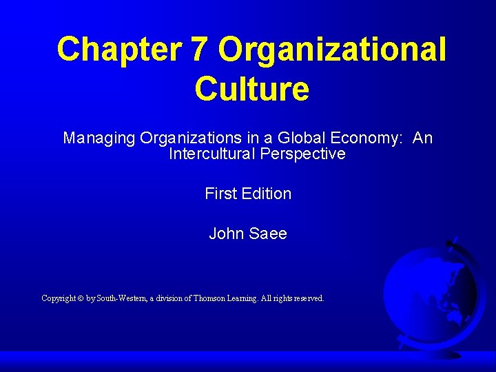 Chapter 7 Organizational Culture Managing Organizations in a Global Economy: An Intercultural Perspective First