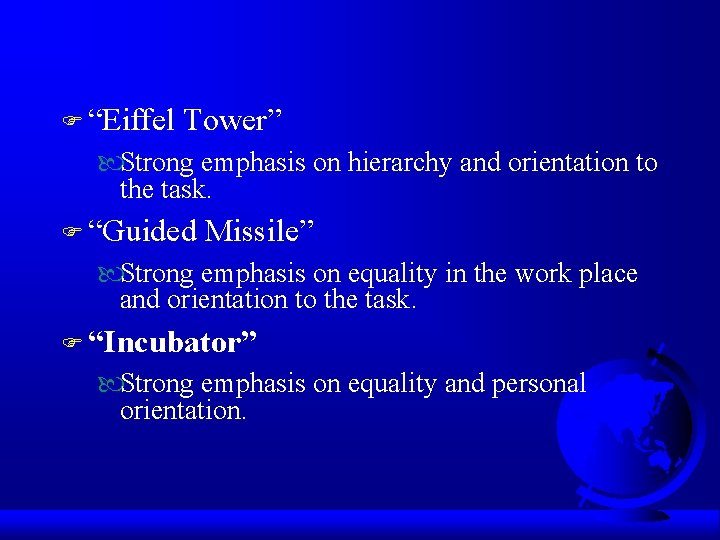 F “Eiffel Tower” Strong emphasis on hierarchy and orientation to the task. F “Guided