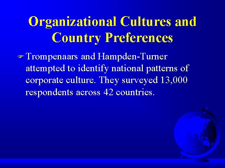 Organizational Cultures and Country Preferences F Trompenaars and Hampden-Turner attempted to identify national patterns