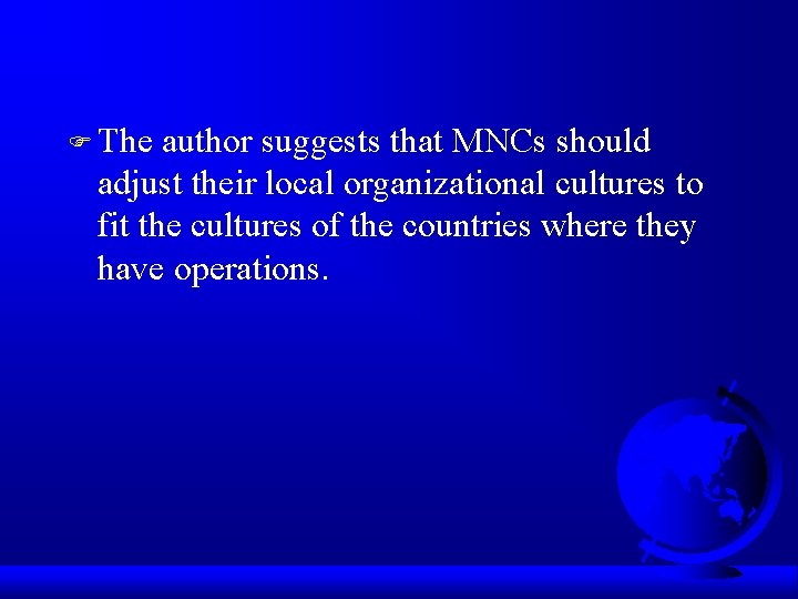 F The author suggests that MNCs should adjust their local organizational cultures to fit