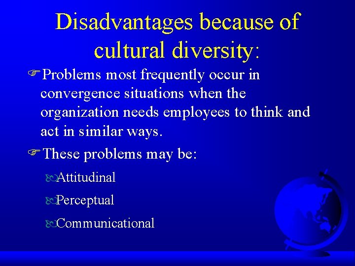 Disadvantages because of cultural diversity: FProblems most frequently occur in convergence situations when the