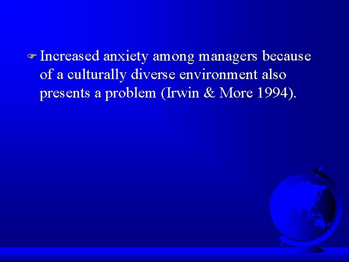 F Increased anxiety among managers because of a culturally diverse environment also presents a