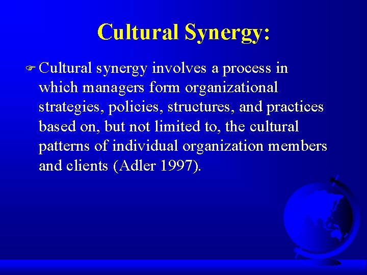 Cultural Synergy: F Cultural synergy involves a process in which managers form organizational strategies,