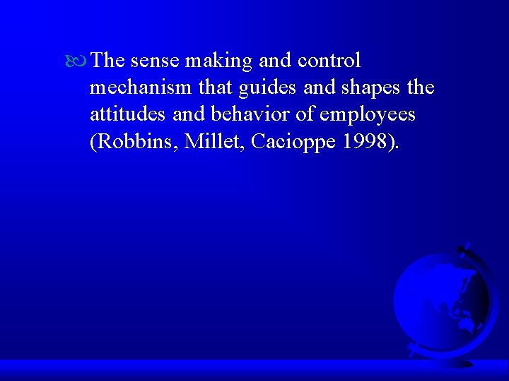  The sense making and control mechanism that guides and shapes the attitudes and