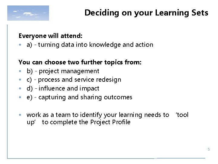 Deciding on your Learning Sets Everyone will attend: • a) - turning data into