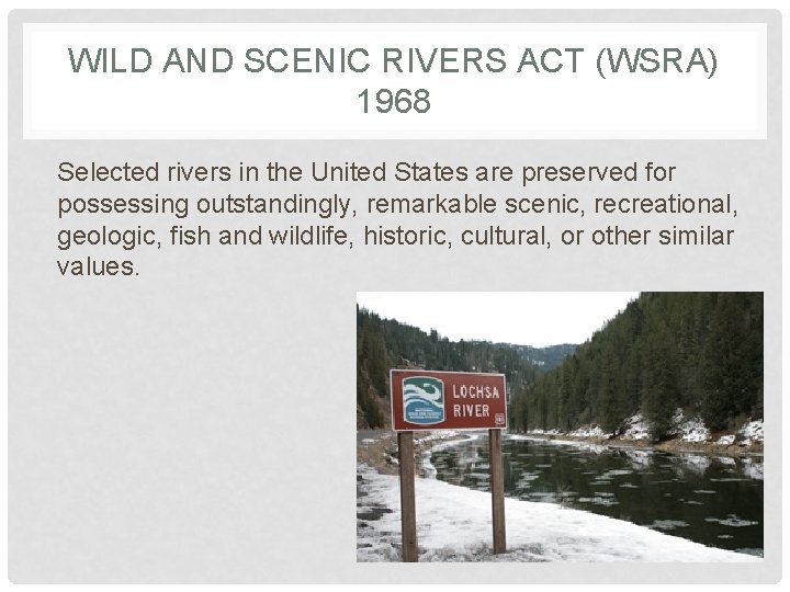 WILD AND SCENIC RIVERS ACT (WSRA) 1968 Selected rivers in the United States are