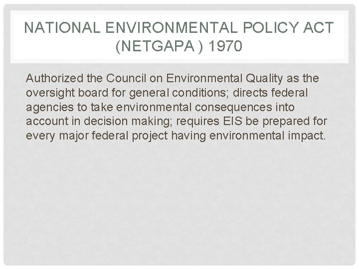 NATIONAL ENVIRONMENTAL POLICY ACT (NETGAPA ) 1970 Authorized the Council on Environmental Quality as