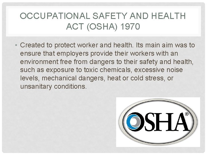OCCUPATIONAL SAFETY AND HEALTH ACT (OSHA) 1970 • Created to protect worker and health.
